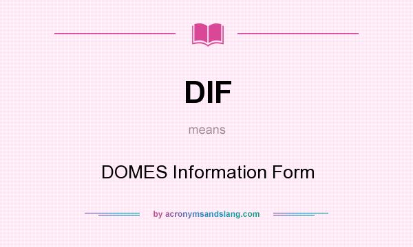 What does DIF mean? It stands for DOMES Information Form