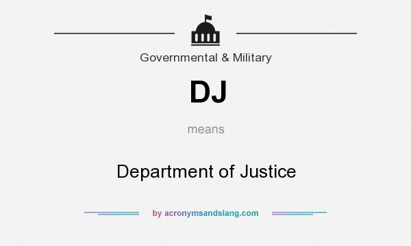 What does DJ mean? It stands for Department of Justice