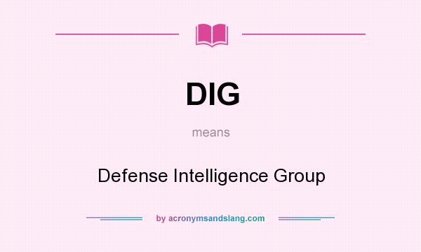 What does DIG mean? It stands for Defense Intelligence Group