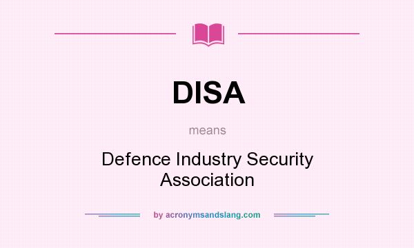 What does DISA mean? It stands for Defence Industry Security Association