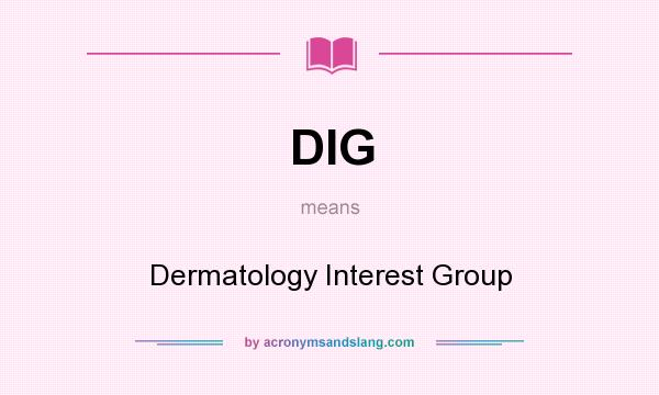 What does DIG mean? It stands for Dermatology Interest Group