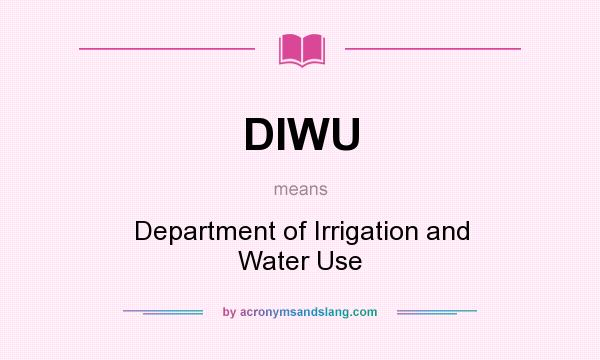 What does DIWU mean? It stands for Department of Irrigation and Water Use