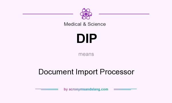 What does DIP mean? It stands for Document Import Processor