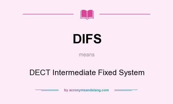 What does DIFS mean? It stands for DECT Intermediate Fixed System