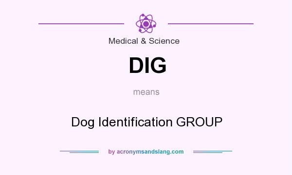What does DIG mean? It stands for Dog Identification GROUP