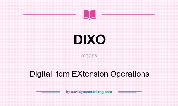 What does DIXO mean? It stands for Digital Item EXtension Operations