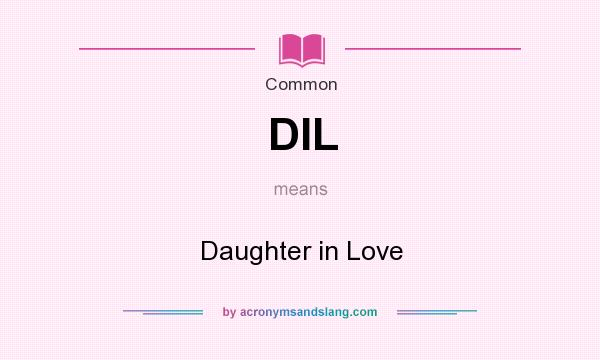 What does DIL mean? It stands for Daughter in Love