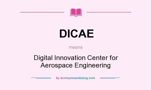 What does DICAE mean? It stands for Digital Innovation Center for Aerospace Engineering