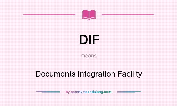 What does DIF mean? It stands for Documents Integration Facility