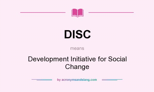 What does DISC mean? It stands for Development Initiative for Social Change
