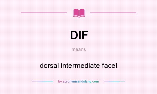 What does DIF mean? It stands for dorsal intermediate facet