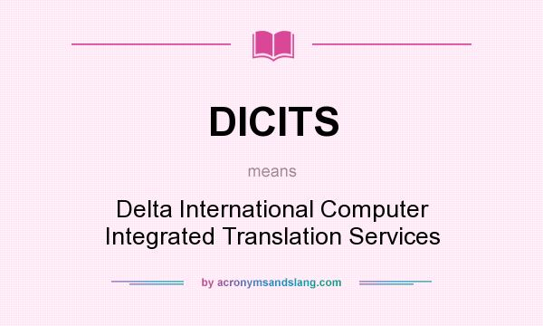 What does DICITS mean? It stands for Delta International Computer Integrated Translation Services
