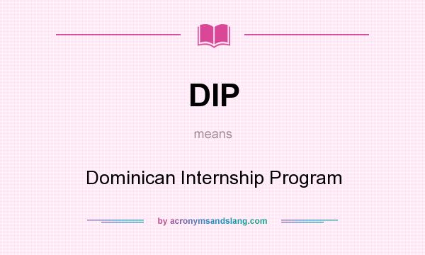 What does DIP mean? It stands for Dominican Internship Program