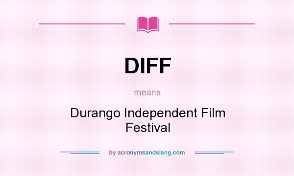 What does DIFF mean? It stands for Durango Independent Film Festival