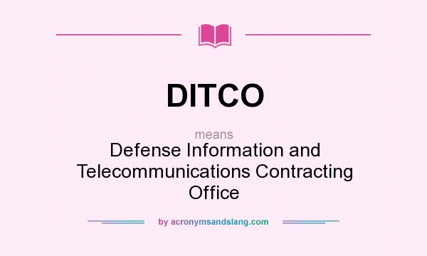 What does DITCO mean? It stands for Defense Information and Telecommunications Contracting Office
