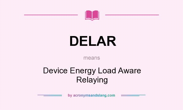 What does DELAR mean? It stands for Device Energy Load Aware Relaying