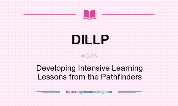 What does DILLP mean? It stands for Developing Intensive Learning Lessons from the Pathfinders