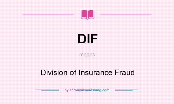 What does DIF mean? It stands for Division of Insurance Fraud