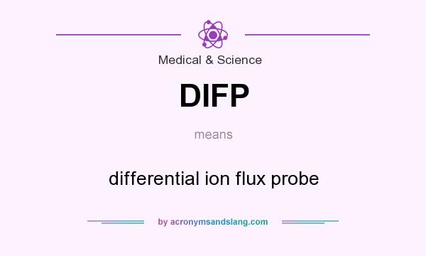 What does DIFP mean? It stands for differential ion flux probe