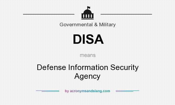What does DISA mean? It stands for Defense Information Security Agency