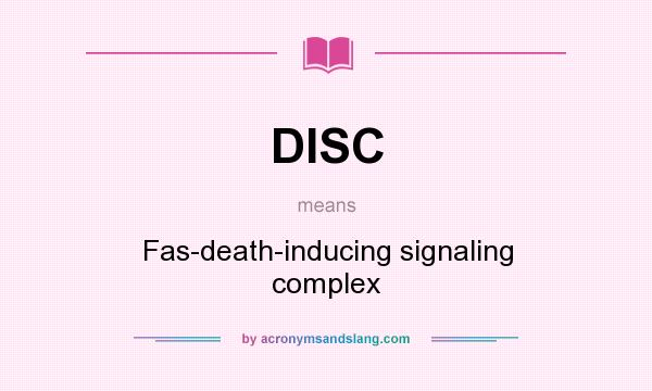 What does DISC mean? It stands for Fas-death-inducing signaling complex