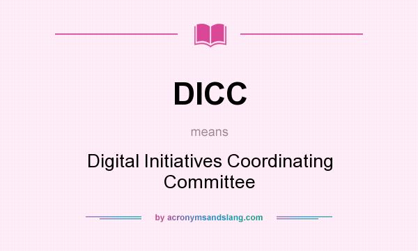 What does DICC mean? It stands for Digital Initiatives Coordinating Committee