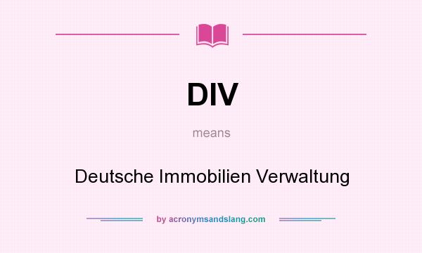 What does DIV mean? It stands for Deutsche Immobilien Verwaltung