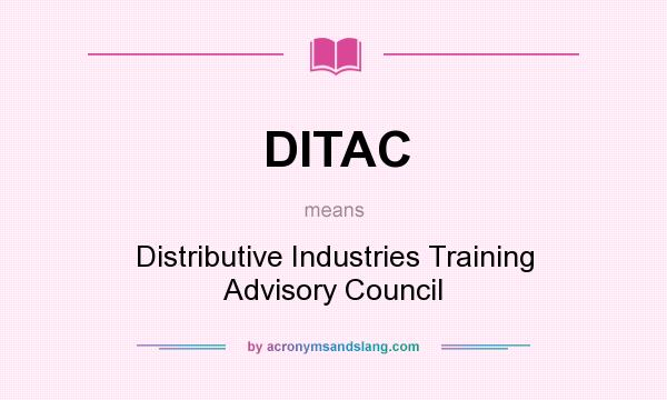 What does DITAC mean? It stands for Distributive Industries Training Advisory Council