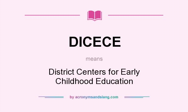 What does DICECE mean? It stands for District Centers for Early Childhood Education
