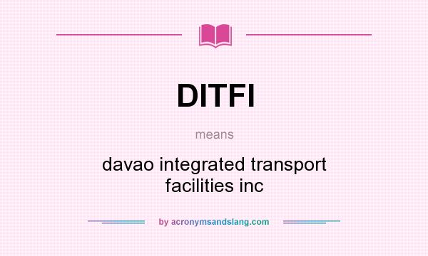 What does DITFI mean? It stands for davao integrated transport facilities inc