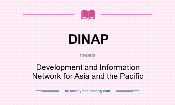 What does DINAP mean? It stands for Development and Information Network for Asia and the Pacific