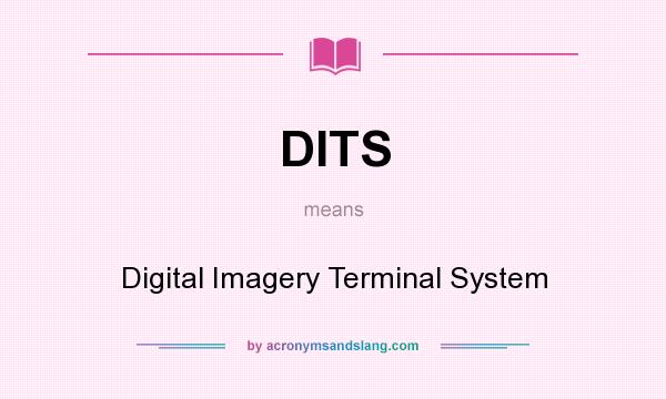 What does DITS mean? It stands for Digital Imagery Terminal System