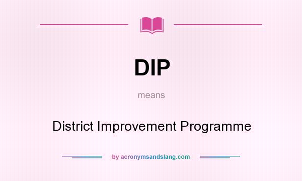 What does DIP mean? It stands for District Improvement Programme