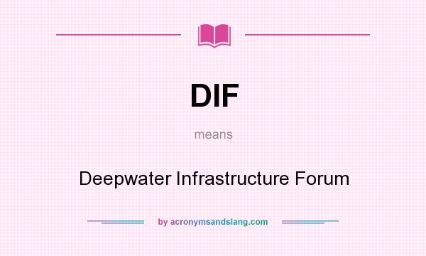 What does DIF mean? It stands for Deepwater Infrastructure Forum