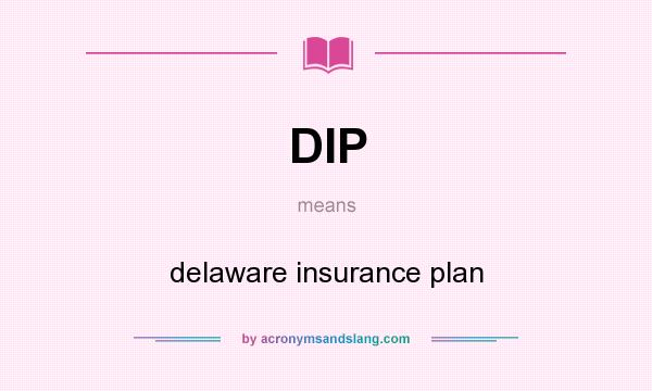 What does DIP mean? It stands for delaware insurance plan