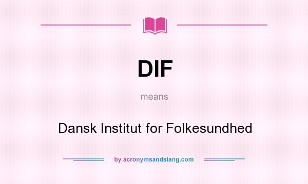 What does DIF mean? It stands for Dansk Institut for Folkesundhed