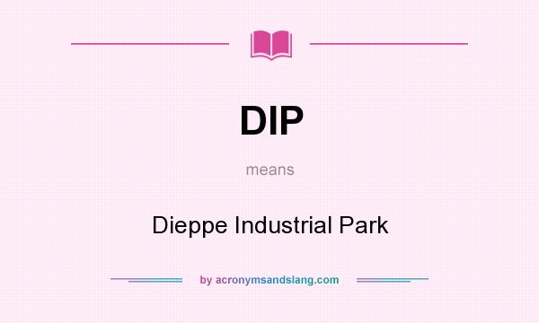 What does DIP mean? It stands for Dieppe Industrial Park