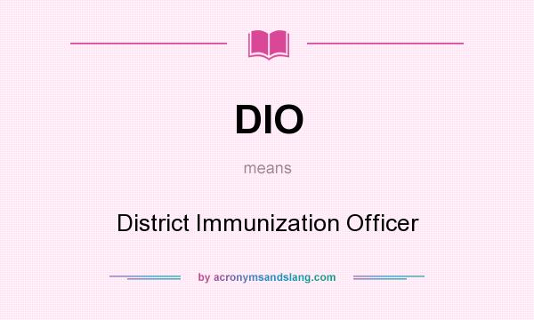 What does DIO mean? It stands for District Immunization Officer