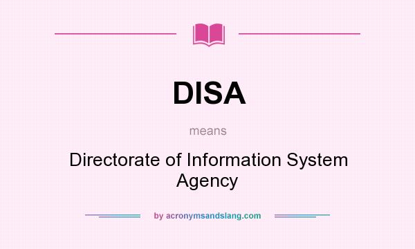 What does DISA mean? It stands for Directorate of Information System Agency