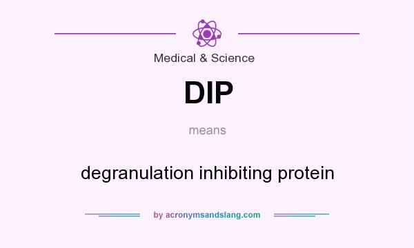 What does DIP mean? It stands for degranulation inhibiting protein