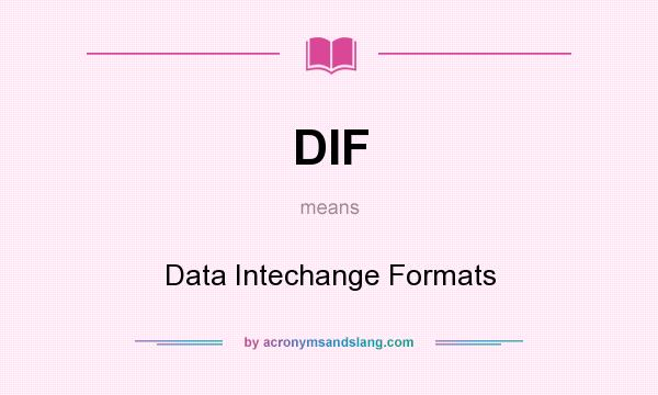 What does DIF mean? It stands for Data Intechange Formats