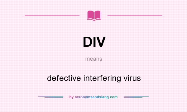 What does DIV mean? It stands for defective interfering virus