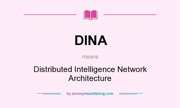 What does DINA mean? It stands for Distributed Intelligence Network Architecture