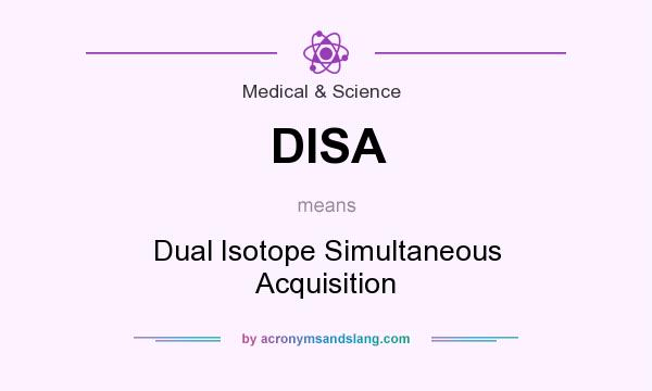 What does DISA mean? It stands for Dual Isotope Simultaneous Acquisition