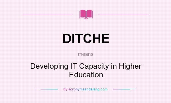 What does DITCHE mean? It stands for Developing IT Capacity in Higher Education