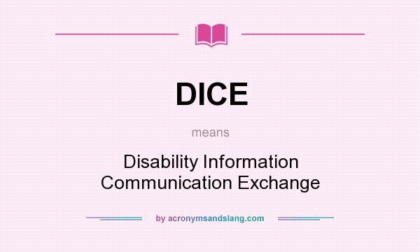 What does DICE mean? It stands for Disability Information Communication Exchange