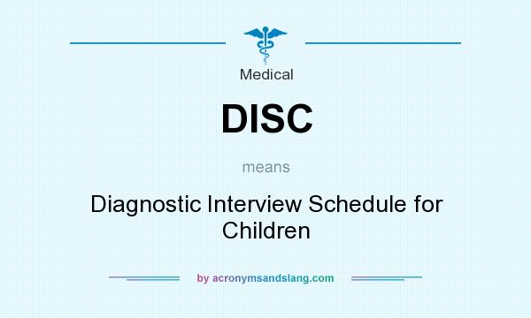 What does DISC mean? It stands for Diagnostic Interview Schedule for Children