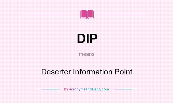 What does DIP mean? It stands for Deserter Information Point