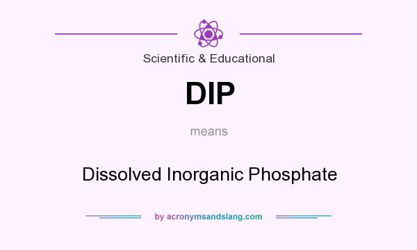 What does DIP mean? It stands for Dissolved Inorganic Phosphate