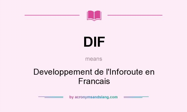 What does DIF mean? It stands for Developpement de l`Inforoute en Francais